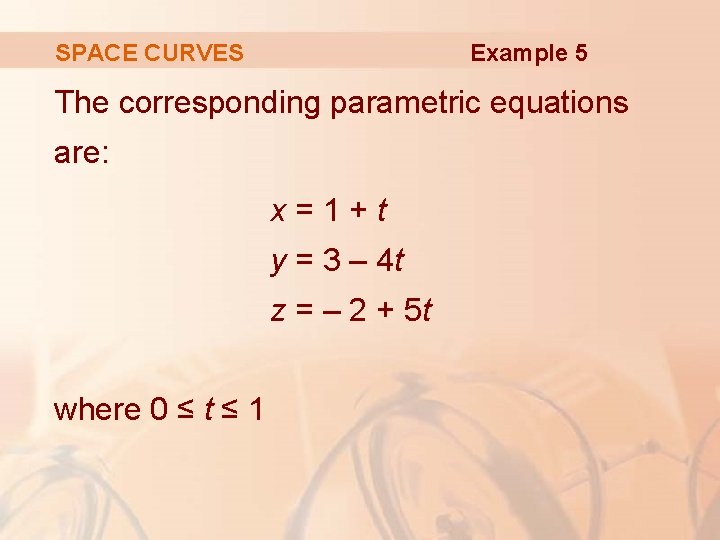 Example 5 SPACE CURVES The corresponding parametric equations are: x=1+t y = 3 –