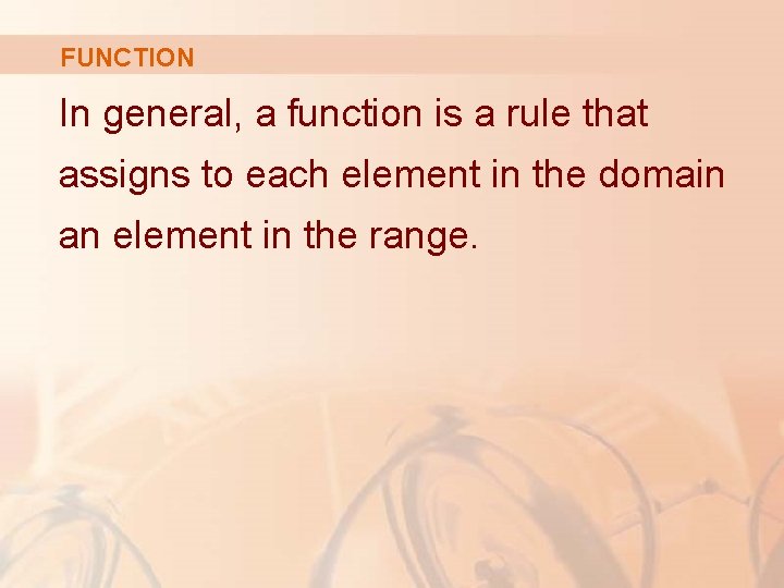 FUNCTION In general, a function is a rule that assigns to each element in