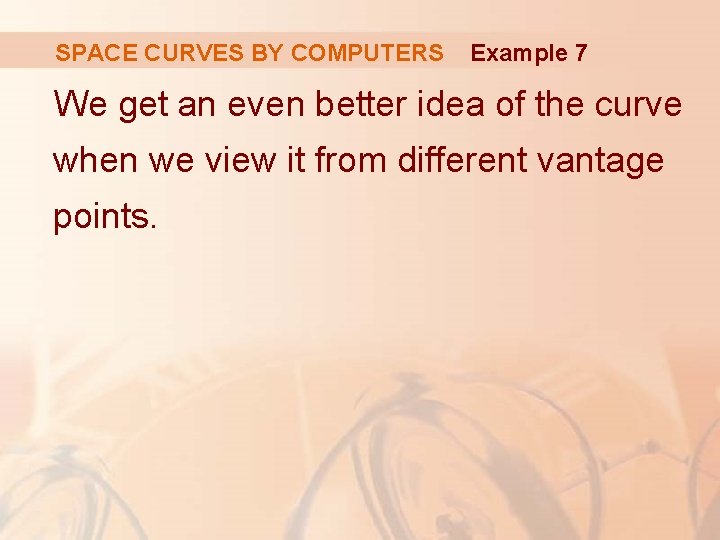 SPACE CURVES BY COMPUTERS Example 7 We get an even better idea of the