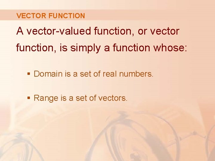 VECTOR FUNCTION A vector-valued function, or vector function, is simply a function whose: §