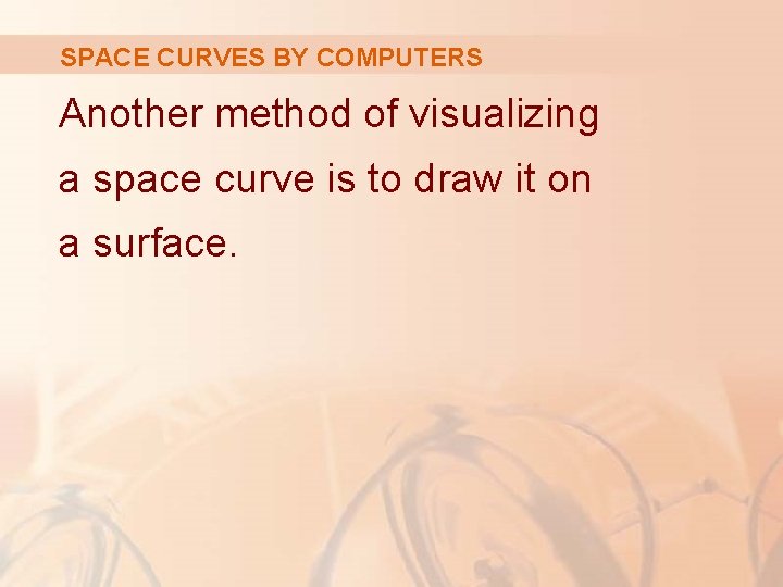 SPACE CURVES BY COMPUTERS Another method of visualizing a space curve is to draw