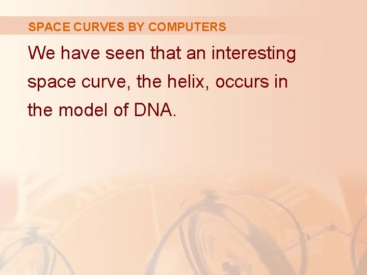 SPACE CURVES BY COMPUTERS We have seen that an interesting space curve, the helix,