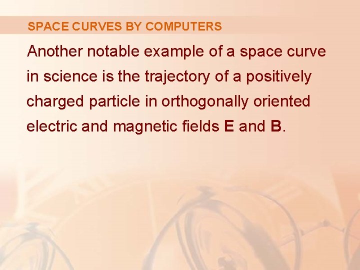 SPACE CURVES BY COMPUTERS Another notable example of a space curve in science is