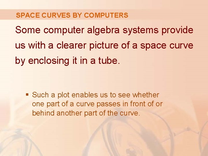 SPACE CURVES BY COMPUTERS Some computer algebra systems provide us with a clearer picture