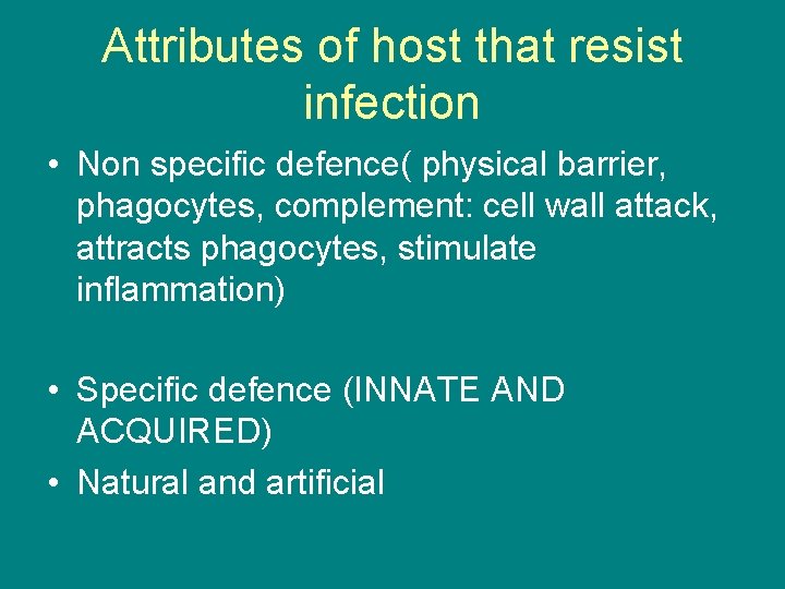 Attributes of host that resist infection • Non specific defence( physical barrier, phagocytes, complement: