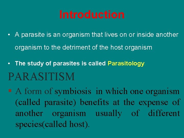 Introduction • A parasite is an organism that lives on or inside another organism