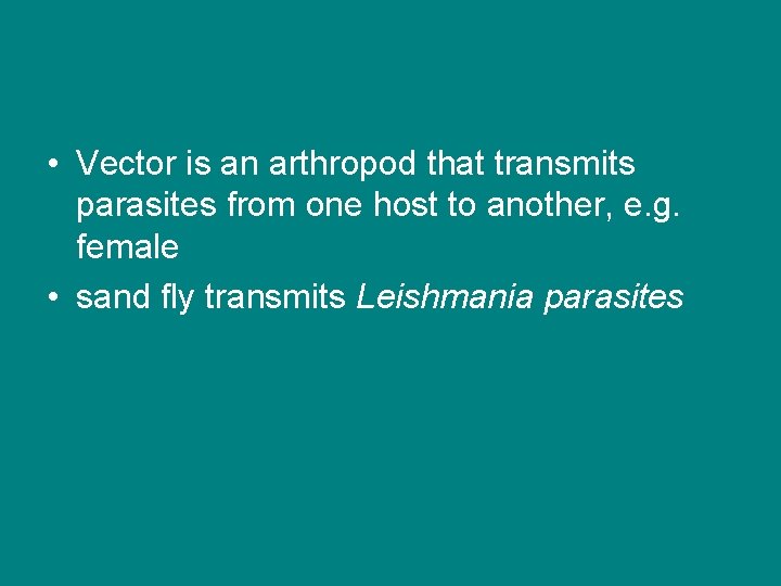  • Vector is an arthropod that transmits parasites from one host to another,