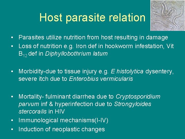 Host parasite relation • Parasites utilize nutrition from host resulting in damage • Loss