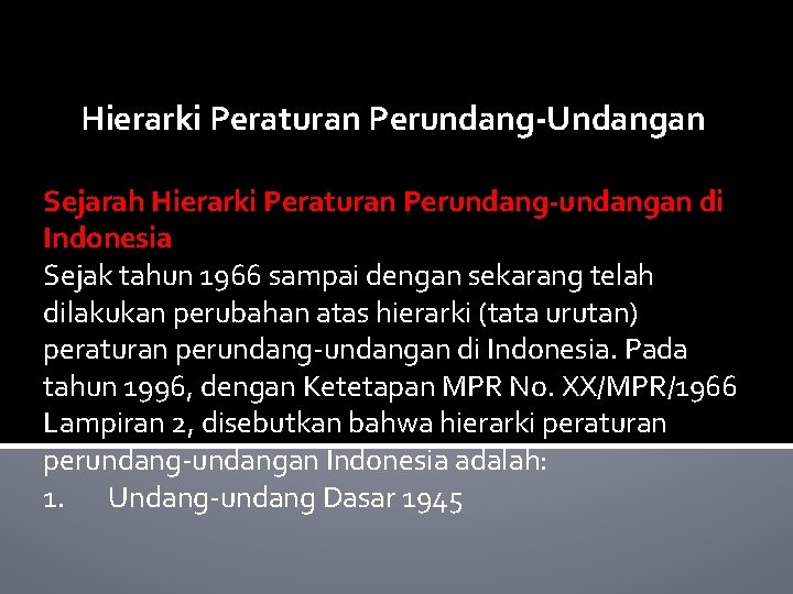 Hierarki Peraturan Perundang-Undangan Sejarah Hierarki Peraturan Perundang-undangan di Indonesia Sejak tahun 1966 sampai dengan