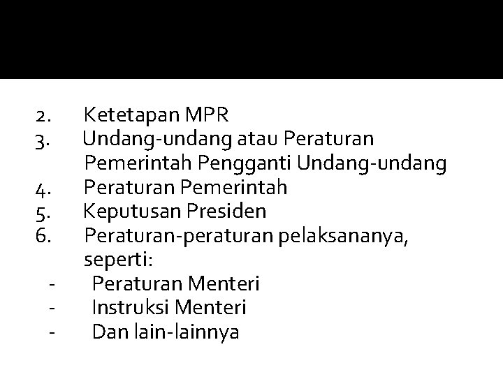 2. 3. 4. 5. 6. - Ketetapan MPR Undang-undang atau Peraturan Pemerintah Pengganti Undang-undang 2. 3. 4. 5. 6. - Ketetapan MPR Undang-undang atau Peraturan Pemerintah Pengganti Undang-undang