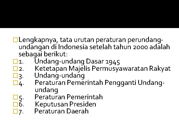�Lengkapnya, tata urutan peraturan perundang- undangan di Indonesia setelah tahun 2000 adalah sebagai berikut: �Lengkapnya, tata urutan peraturan perundang- undangan di Indonesia setelah tahun 2000 adalah sebagai berikut: