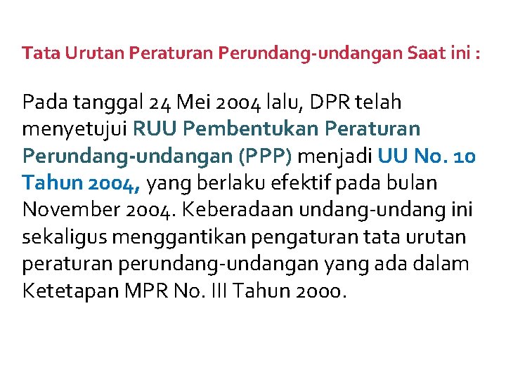 Tata Urutan Peraturan Perundang-undangan Saat ini : Pada tanggal 24 Mei 2004 lalu, DPR