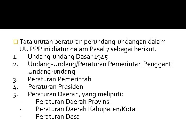 � Tata urutan peraturan perundang-undangan dalam UU PPP ini diatur dalam Pasal 7 sebagai