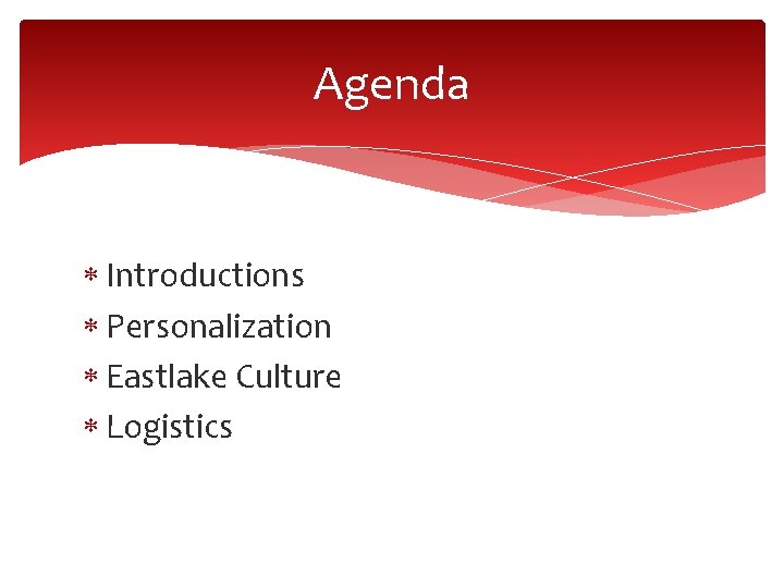 Agenda Introductions Personalization Eastlake Culture Logistics Agenda Introductions Personalization Eastlake Culture Logistics