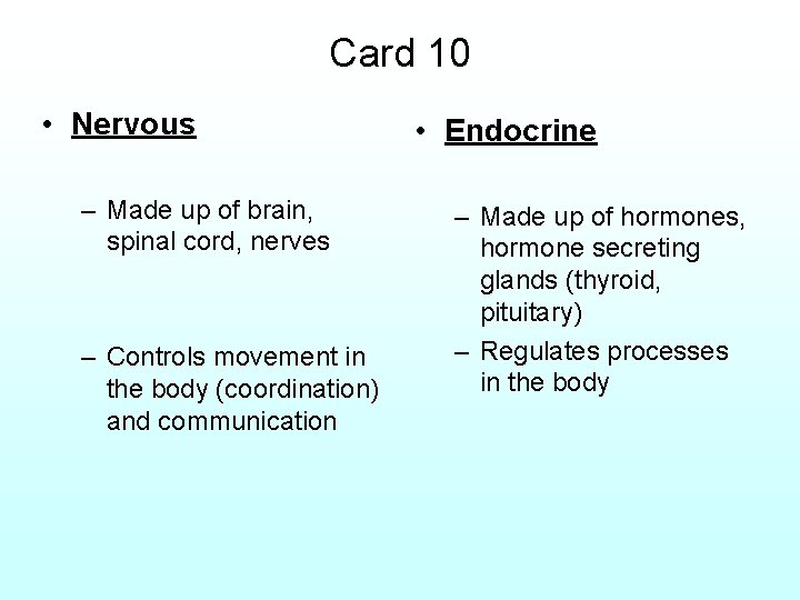 Card 10 • Nervous – Made up of brain, spinal cord, nerves – Controls