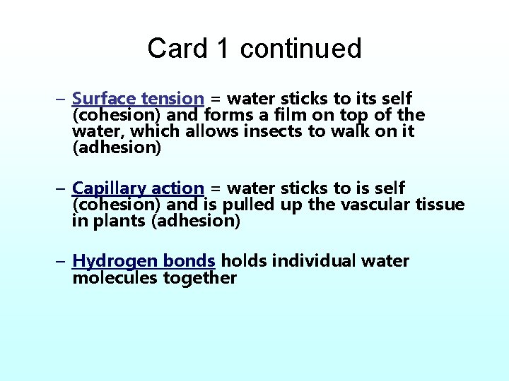 Card 1 continued – Surface tension = water sticks to its self (cohesion) and