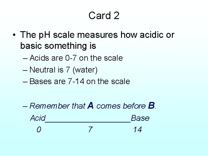 Card 2 • The p. H scale measures how acidic or basic something is