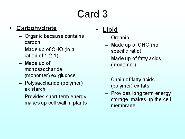 Card 3 • Carbohydrate – Organic because contains carbon – Made up of CHO