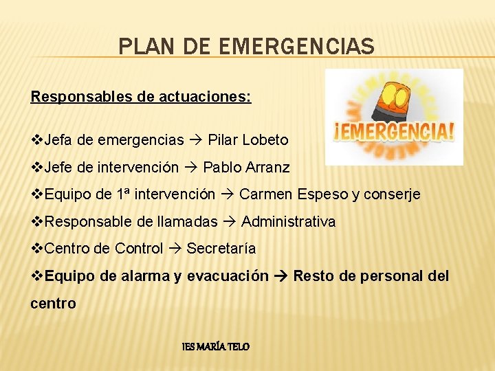 PLAN DE EMERGENCIAS Responsables de actuaciones: v. Jefa de emergencias Pilar Lobeto v. Jefe