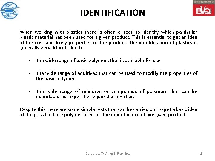 IDENTIFICATION When working with plastics there is often a need to identify which particular