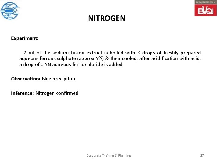 NITROGEN Experiment: 2 ml of the sodium fusion extract is boiled with 3 drops