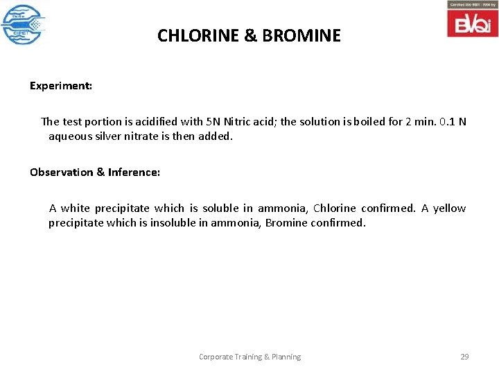 CHLORINE & BROMINE Experiment: The test portion is acidified with 5 N Nitric acid;