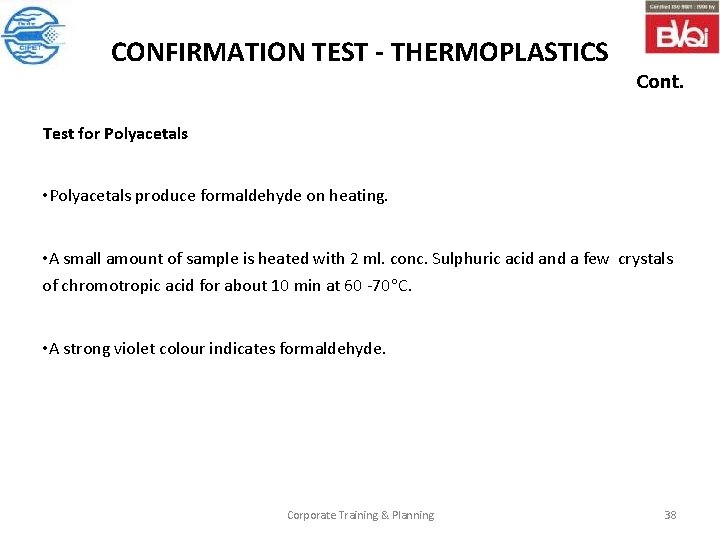 CONFIRMATION TEST - THERMOPLASTICS Cont. Test for Polyacetals • Polyacetals produce formaldehyde on heating.