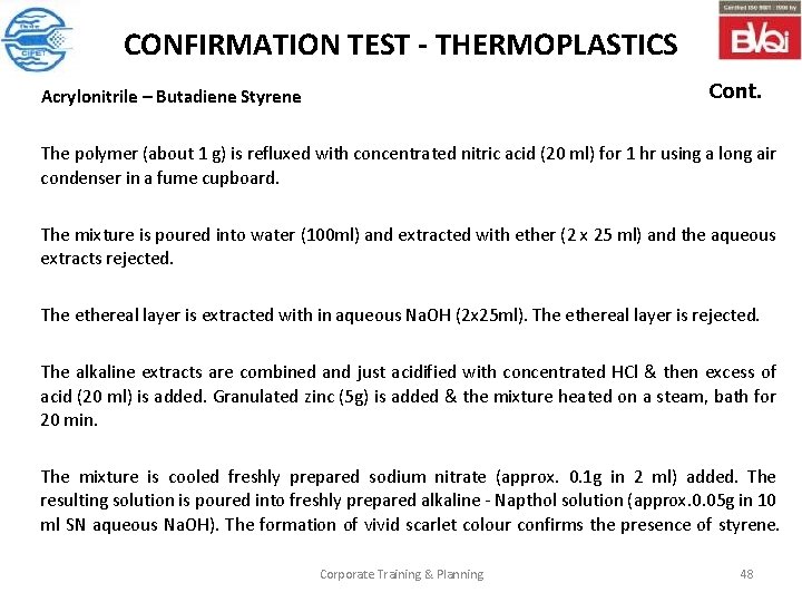CONFIRMATION TEST - THERMOPLASTICS Cont. Acrylonitrile – Butadiene Styrene The polymer (about 1 g)