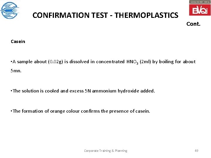 CONFIRMATION TEST - THERMOPLASTICS Cont. Casein • A sample about (0. 02 g) is