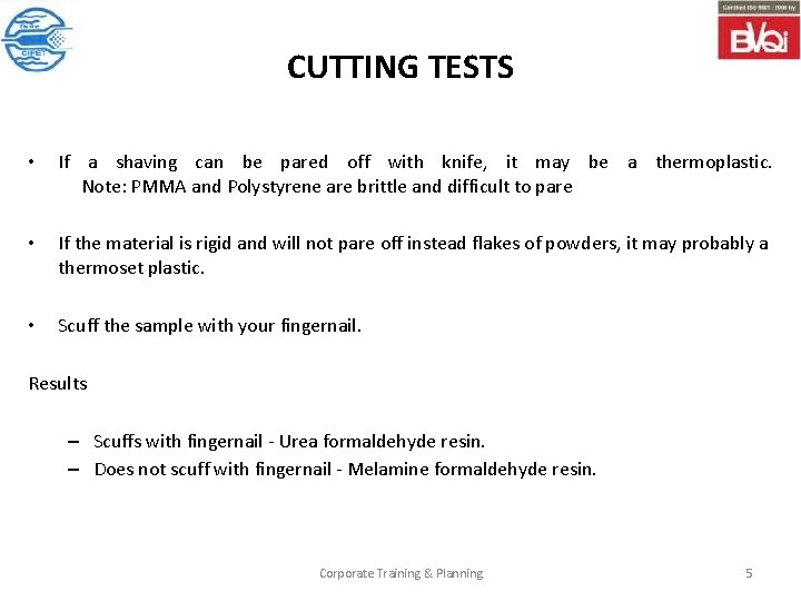 CUTTING TESTS • If a shaving can be pared off with knife, it may