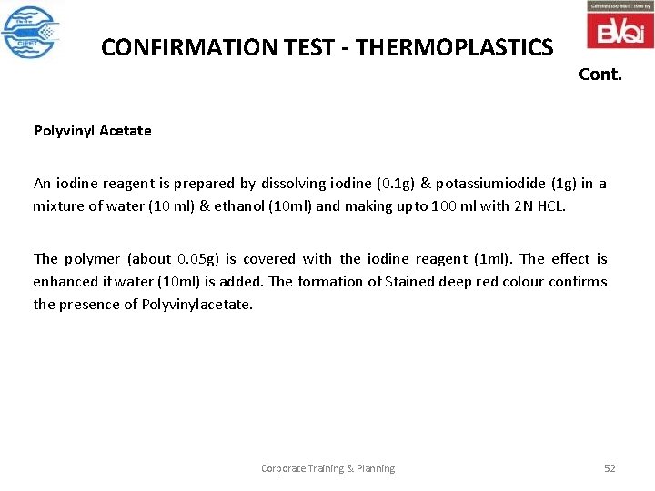 CONFIRMATION TEST - THERMOPLASTICS Cont. Polyvinyl Acetate An iodine reagent is prepared by dissolving