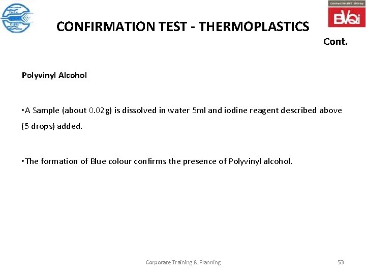 CONFIRMATION TEST - THERMOPLASTICS Cont. Polyvinyl Alcohol • A Sample (about 0. 02 g)