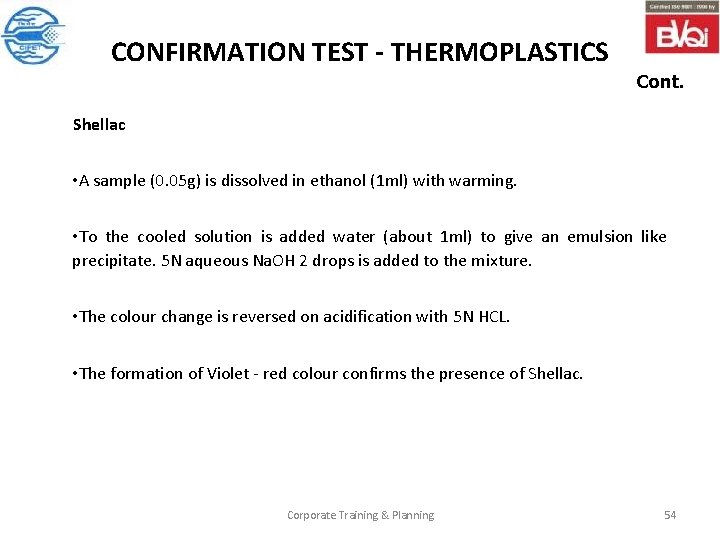 CONFIRMATION TEST - THERMOPLASTICS Cont. Shellac • A sample (0. 05 g) is dissolved