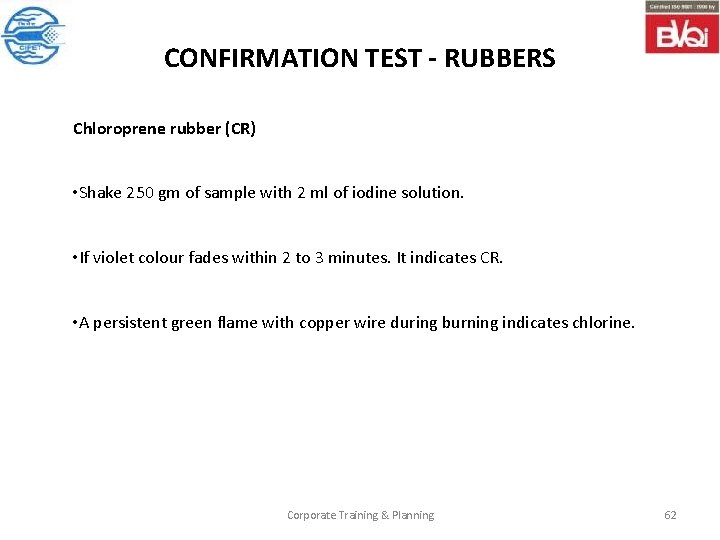CONFIRMATION TEST - RUBBERS Chloroprene rubber (CR) • Shake 250 gm of sample with