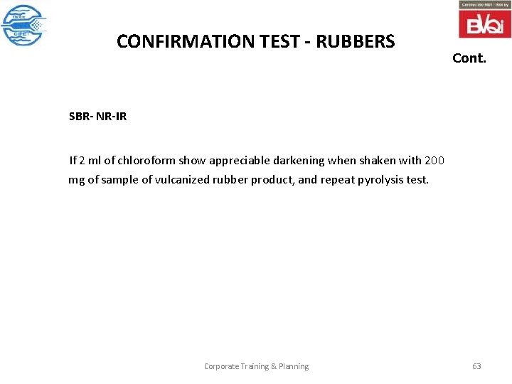 CONFIRMATION TEST - RUBBERS Cont. SBR- NR-IR If 2 ml of chloroform show appreciable
