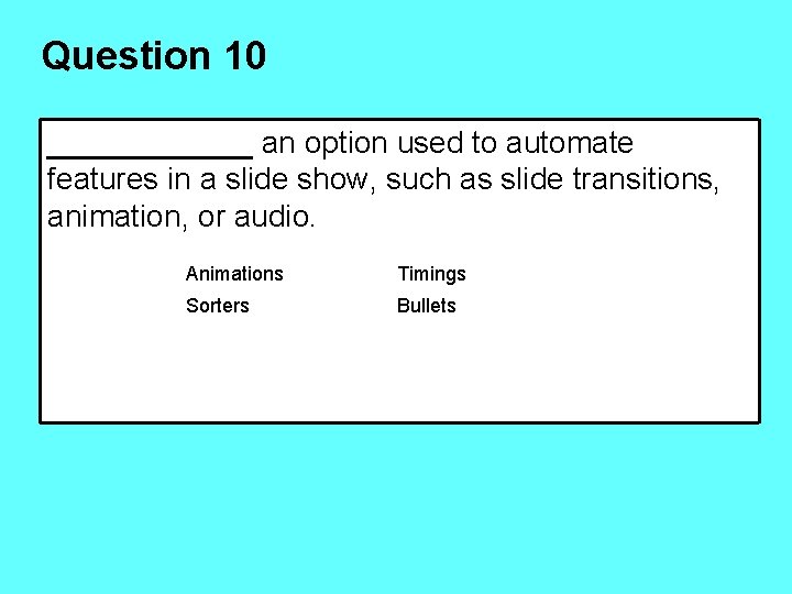 Question 10 ______ an option used to automate features in a slide show, such