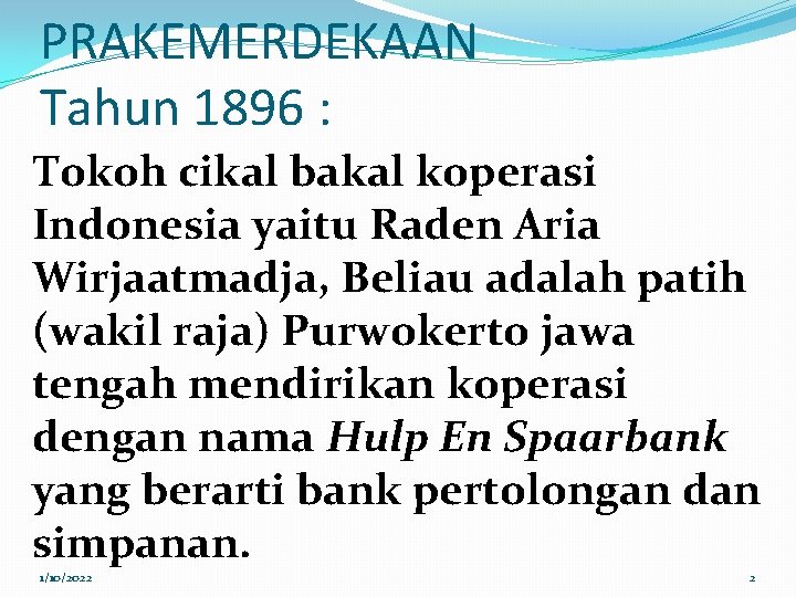 PRAKEMERDEKAAN Tahun 1896 : Tokoh cikal bakal koperasi Indonesia yaitu Raden Aria Wirjaatmadja, Beliau