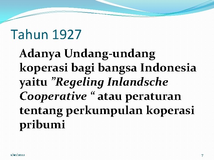 Tahun 1927 Adanya Undang-undang koperasi bagi bangsa Indonesia yaitu ”Regeling Inlandsche Cooperative “ atau