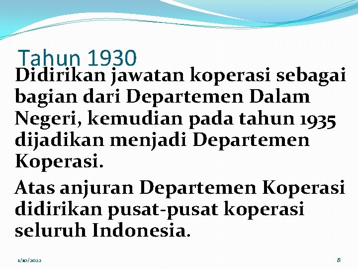 Tahun 1930 Didirikan jawatan koperasi sebagai bagian dari Departemen Dalam Negeri, kemudian pada tahun