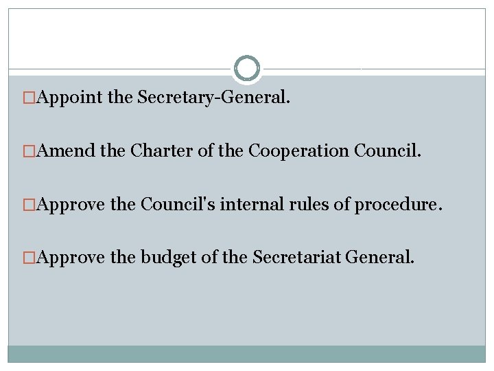 �Appoint the Secretary-General. �Amend the Charter of the Cooperation Council. �Approve the Council's internal