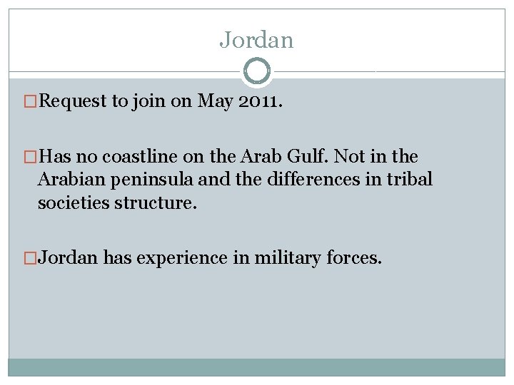Jordan �Request to join on May 2011. �Has no coastline on the Arab Gulf.