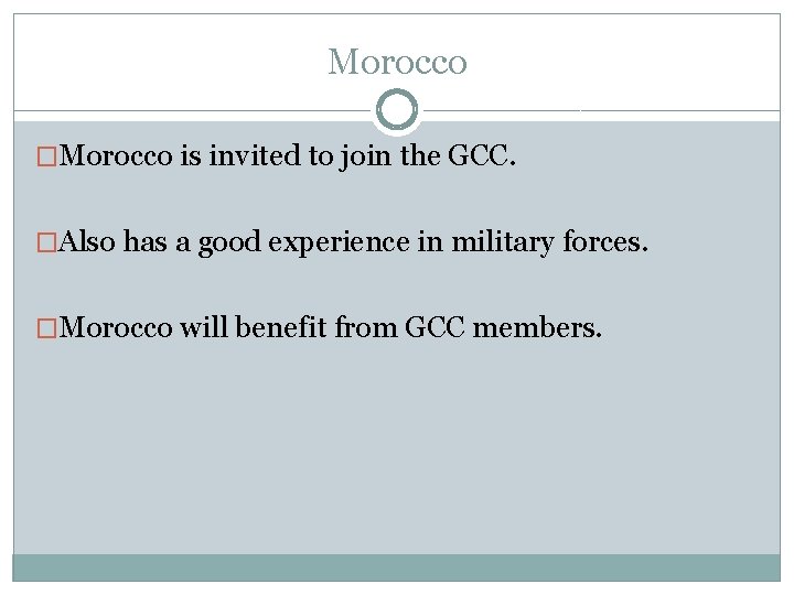 Morocco �Morocco is invited to join the GCC. �Also has a good experience in