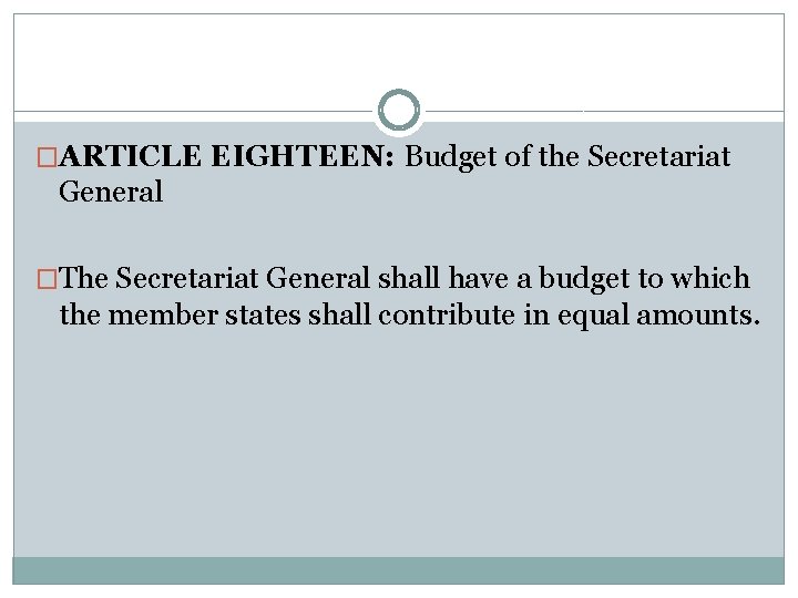 �ARTICLE EIGHTEEN: Budget of the Secretariat General �The Secretariat General shall have a budget