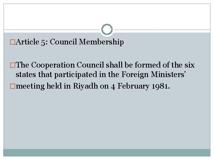 �Article 5: Council Membership �The Cooperation Council shall be formed of the six states
