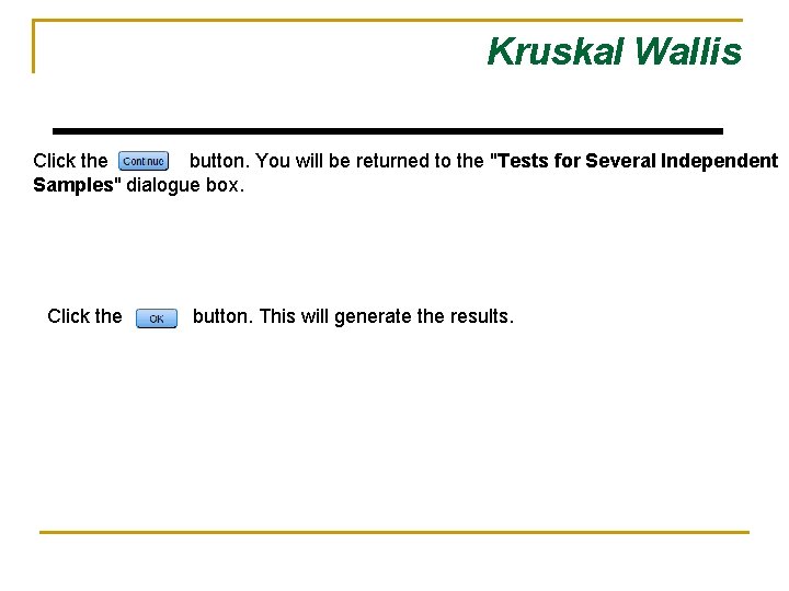 Kruskal Wallis Click the button. You will be returned to the "Tests for Several Kruskal Wallis Click the button. You will be returned to the "Tests for Several