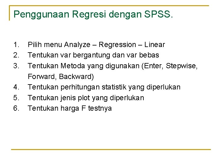 Penggunaan Regresi dengan SPSS. 1. 2. 3. 4. 5. 6. Pilih menu Analyze – Penggunaan Regresi dengan SPSS. 1. 2. 3. 4. 5. 6. Pilih menu Analyze –