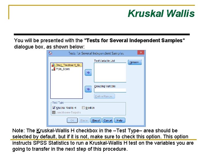 Kruskal Wallis You will be presented with the "Tests for Several Independent Samples" dialogue Kruskal Wallis You will be presented with the "Tests for Several Independent Samples" dialogue