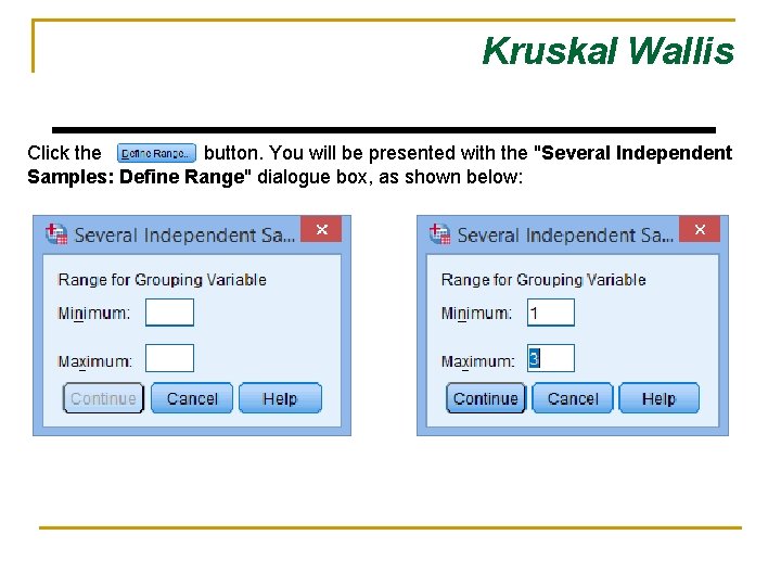 Kruskal Wallis Click the button. You will be presented with the "Several Independent Samples: Kruskal Wallis Click the button. You will be presented with the "Several Independent Samples: