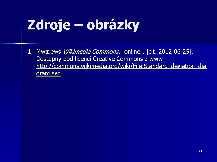Zdroje – obrázky 1. Mwtoews. Wikimedia Commons. [online]. [cit. 2012 -06 -25]. Dostupný pod