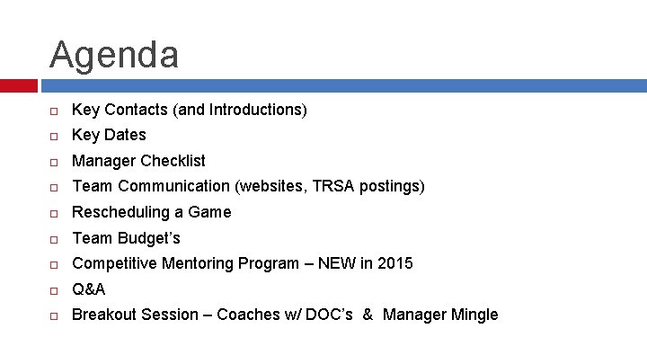 Agenda Key Contacts (and Introductions) Key Dates Manager Checklist Team Communication (websites, TRSA postings)